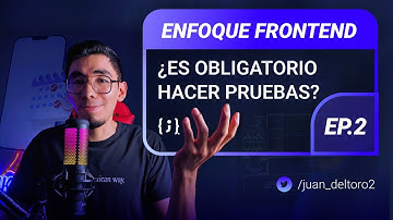 Enfoque Frontend - E2 ¿Es obligatorio tener pruebas en nuestro proyecto?