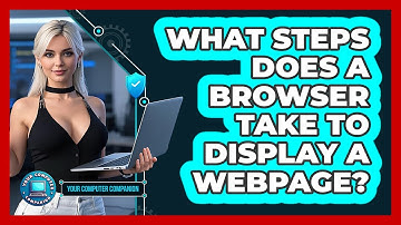 What Steps Does A Browser Take To Display A Webpage? - Your Computer Companion
