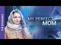 MY PERFECT MOM. ALL Episodes. StarMedia. Melodrama. English Subtitles