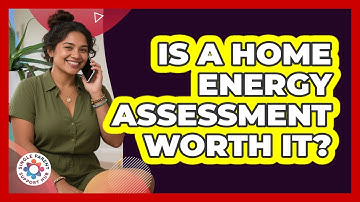 Is A Home Energy Assessment Worth It?