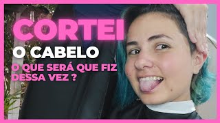 Cortei o cabelo . O que será que fiz dessa vez ?