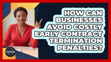 How Can Businesses Avoid Costly Early Contract Termination Penalties? - Business Law Pros
