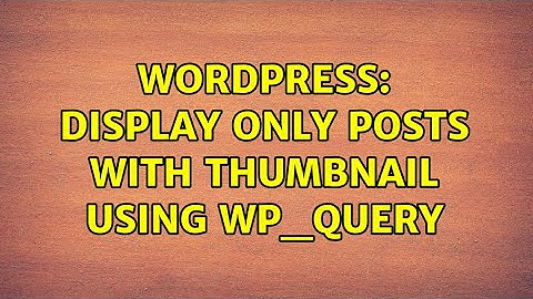 Wordpress: Display only posts with thumbnail using WP_Query (2 Solutions!!)