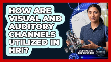 How Are Visual And Auditory Channels Utilized In HRI?