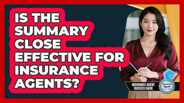 Is The Summary Close Effective For Insurance Agents?