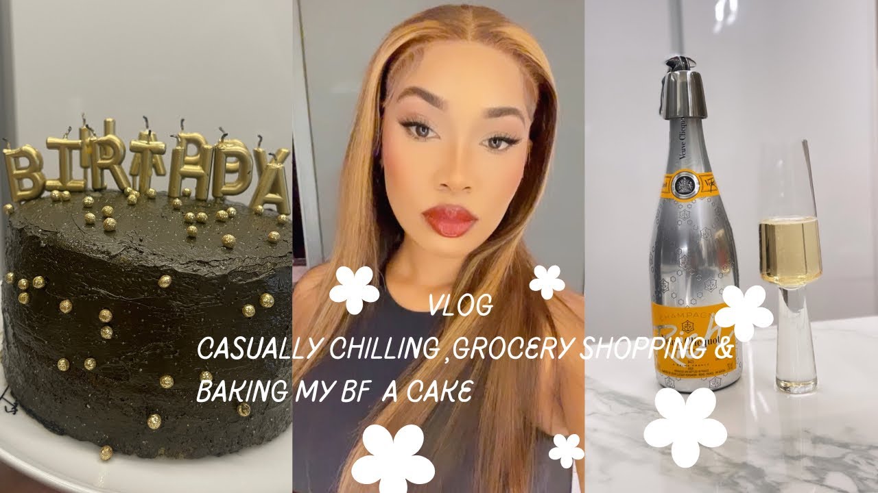 VLOG :Casually chilling ,grocery shopping and baking my boyfriend a bday cake