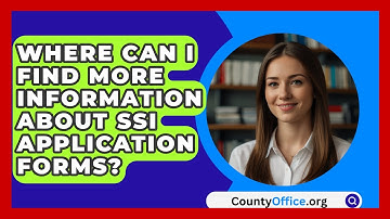 Where Can I Find More Information About SSI Application Forms? - CountyOffice.org