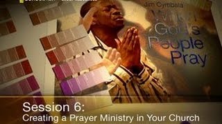 When God's People Pray Session 6 - Creating a Prayer Ministry in Your Church thumbnail