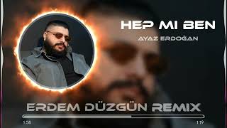 Ayaz Erdogʻan - hep mi ben (erdem duzgun remix)