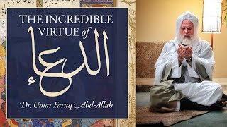 The Incredible Virtue of Dua - Dr. Umar Faruq Abd-Allah