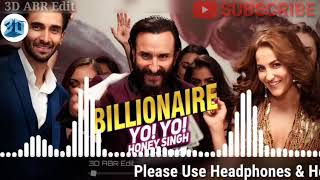3D FULL BILLIONAIRE || YO YO HONNY SHING || BAZAR MOVIE SAIF ALI KHAN 3D AUDIO||