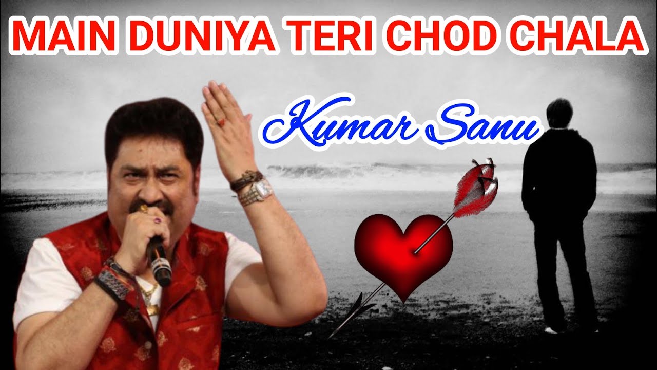 Main Duniya Teri Chhod Chala By Kumar Sanu