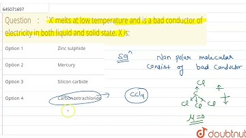 X’ melts at low temperature and is a bad conductor of electricity in both liquid and solid state...
