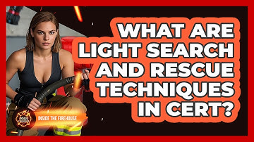 What Are Light Search And Rescue Techniques In CERT? - Inside the Firehouse