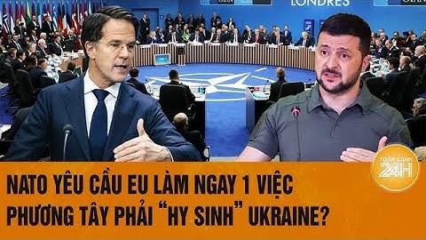 Toàn cảnh thế giới: NATO yêu cầu EU làm ngay 1 việc, phương Tây có thể phải “hy sinh” Ukraine