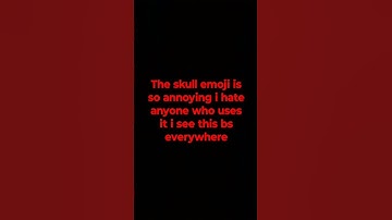 skull emoji is so annoying