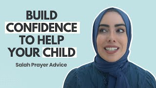 Build Confidence To Help Your Child | Salah Prayer Advice