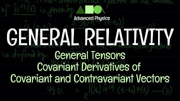 General Relativity - General Tensors : Covariant Derivatives of Covariant and Contravariant Vectors