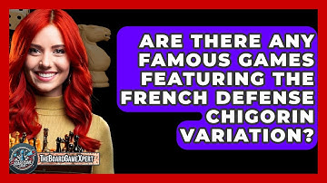 Are There Any Famous Games Featuring The French Defense Chigorin Variation? - The Board Game Xpert