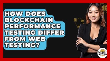 How Does Blockchain Performance Testing Differ From Web Testing? - CryptoBasics360.com