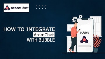 How to integrate Atomchat with Bubble | Bubble Integration | AtomChat