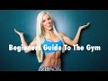 Complete Beginners Guide to the Gym