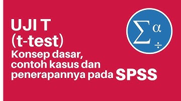 Uji T (T-Test) Konsep Dasar, Contoh Kasus dan Penerapan Menggunakan SPSS