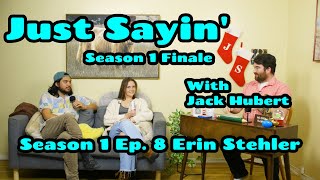 Just Sayin With Jack Hubert Episode 8: Erin Stehler