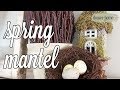 SPRING MANTEL 2018 | DECORATE WITH ME | MOSSY &amp; NEUTRAL COTTAGE