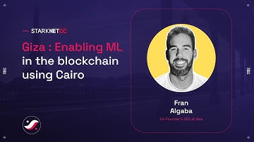Giza : Enabling ML in the blockchain using Cairo - Fran Algaba