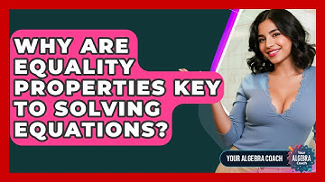 Why Are Equality Properties Key To Solving Equations? - Your Algebra Coach