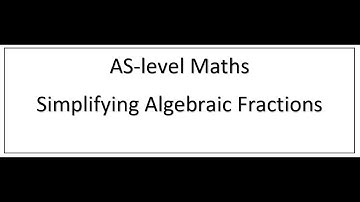 AS-level Maths Simplifying Algebraic Fractions