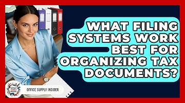 What Filing Systems Work Best for Organizing Tax Documents? | Office Supply Insider