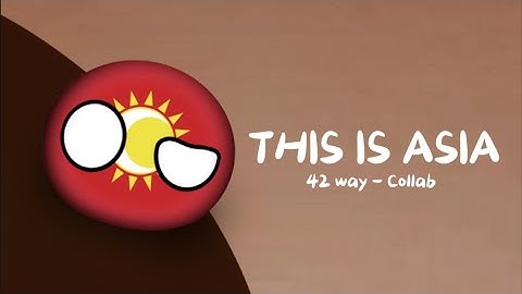 This is… ASIA! (43 Way Collab)
