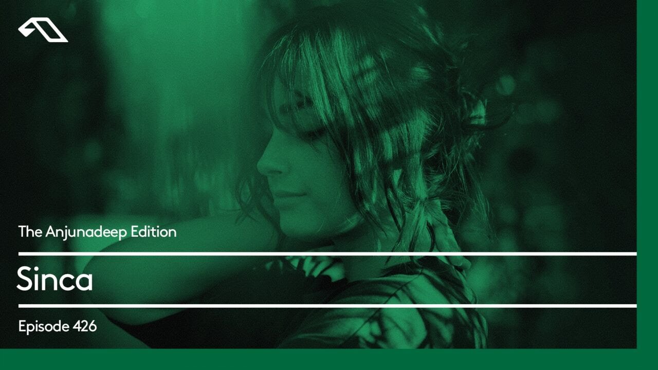The Anjunadeep Edition 426 with Sinca at 