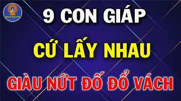 9 Cặp Con Giáp Cứ Lấy Nhau Trước Sau Gì Cũng GIÀU SANG PHÚ QUÝ Tiền Bạc Ùn Ùn Kéo Đến Tiêu Chẳng Hết