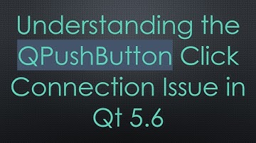 Understanding the QPushButton Click Connection Issue in Qt 5.6