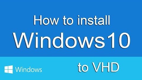 How to install Windows 10 to VHD and create a dual boot system with Win 7/8
