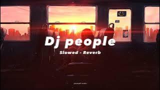 Dj People Slowed Reverb 🎧