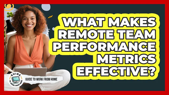 What Makes Remote Team Performance Metrics Effective?