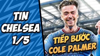 TIN CHELSEA 1\/5 ll Grealish TIẾP BƯỚC Palmer; Guehi KẾ VỊ Silva