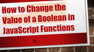 How to Change the Value of a Boolean in JavaScript Functions