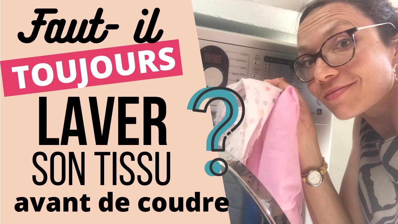 Fautil toujours laver son tissu avant de coudre ? YouTube