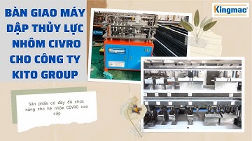MÁY ĐỘT DẬP THỦY LỰC NHÔM CIVRO | BÀN GIAO MÁY DẬP NHÔM CIVRO CHO CÔNG TY KITO GROUP | 0909515396