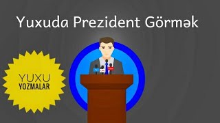 Yuxu Yozmalar  / Yuxuda Prezident gormək