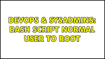 DevOps & SysAdmins: Bash script normal user to Root (4 Solutions!!)