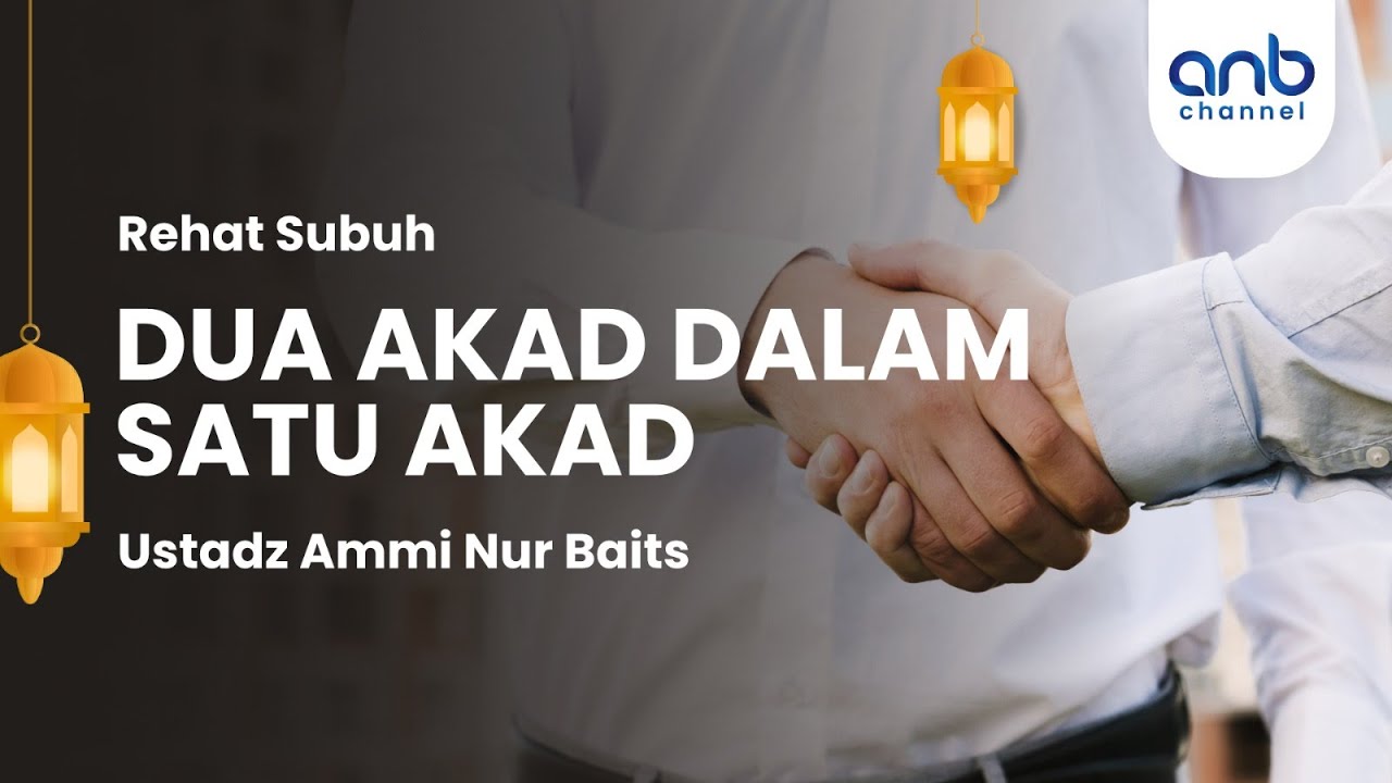 Dua Akad Dalam Satu Akad | Ustadz Ammi Nur Baits, S.T., B.A. & Ustadz Muhammad Abu Rivai