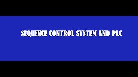 Introduction to sequence control system  and PLC