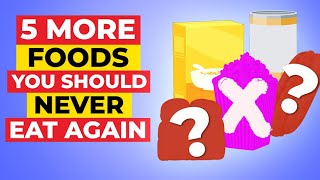 5 MORE FOODS You Should NEVER EAT Again