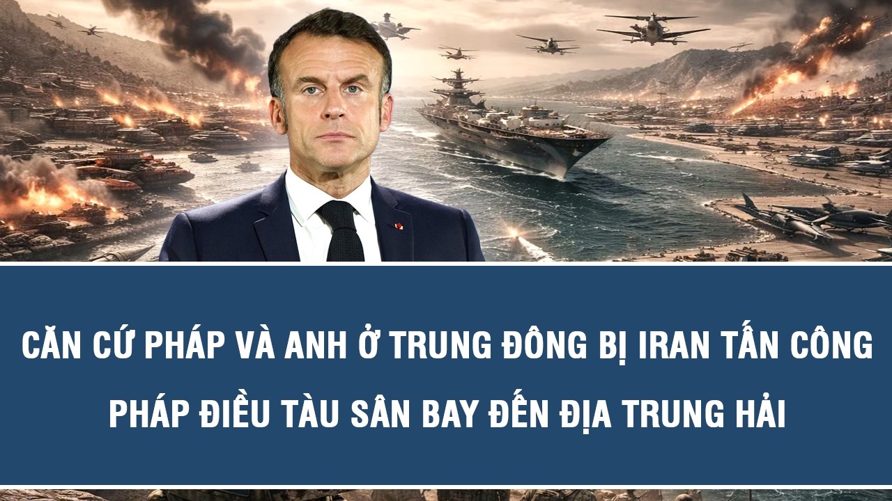 Căn cứ Pháp và Anh ở Trung Đông bị Iran tấn công, Pháp điều tàu sân bay đến Địa Trung Hải